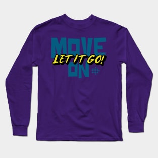 Move On Let It Go Long Sleeve T-Shirt